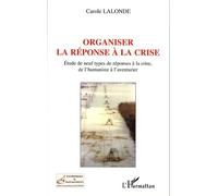 Organiser La Réponse À La Crise - Etude De Neuf Types De Réponses À La Crise, De L'humaniste À L'aventurier