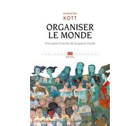 Organiser le monde Une autre histoire de la guerre froide - Sandrine Kott - Seuil - broché - Essai