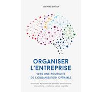 Organiser l'entreprise. Vers une poursuite de l'organisation optimale