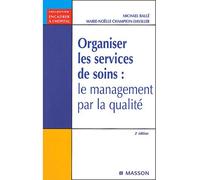Organiser les services de soins : le management par la qualité Le management par la qualite - Michael Ballé - Elsevier Masson - broché - Scolaire / Universitaire