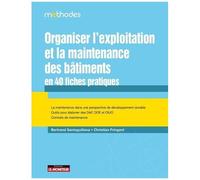Organiser L'exploitation Et La Maintenance Des Bâtiments En 40 Fiches Pratiques
