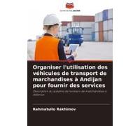 Organiser L'utilisation Des Véhicules De Transport De Marchandises À Andijan Pour Fournir Des Services