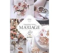 Organiser mon mariage: Vivre le jour j sans stress !