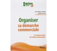 Organiser sa démarche commerciale: Le couteau suisse de l'action commerciale.