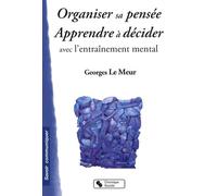 ORGANISER SA PENSEE - APPRENDRE A DECIDER AVEC L'ENTR MENTAL