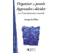 ORGANISER SA PENSEE - APPRENDRE A DECIDER AVEC L'ENTR MENTAL