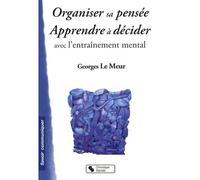 Organiser sa pensee - apprendre a decider avec l'entr mental - Georges Le Meur - Chronique Sociale - broché - Guide
