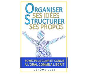 Organiser ses idées, structurer ses propos
