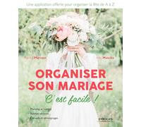 Organiser son mariage, c'est facile !: Planning et budget. Bonnes adresses. Conseils et témoignages