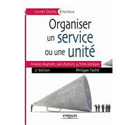 Organiser un service ou une unité: Analyse, diagnostic, plan d'actions, 33 fiches pratiques.