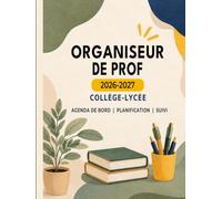 Organiseur de Prof Collège-Lycée 2026-2027: Agenda et carnet de bord pour enseignant principal (Collège-Lycée) : cahier de planification, préparation des cours et suivi des élèves