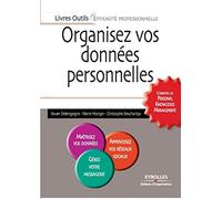 Organisez vos données personnelles L'essentiel du Personal Knowledge Management. Maîtrisez vos données. Apprivoisez vos réseaux sociaux. Gérez votre propre messagerie. - Xavier Delengaigne - Organisat