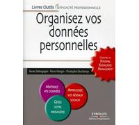 Organisez vos données personnelles L'essentiel du Personal Knowledge Management. Maîtrisez vos données. Apprivoisez vos réseaux sociaux. Gérez votre propre messagerie. - Xavier Delengaigne - Organisat