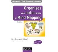 Organisez vos notes avec le Mind Mapping - 2e éd. - Dessinez vos idées ! Pierre Mongin (Auteur), Xavier Delengaigne (Auteur), Luis Garcia (Auteur)