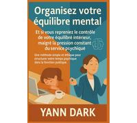 Organisez votre équilibre mental: Le guide santé mentale pour les agents du service public