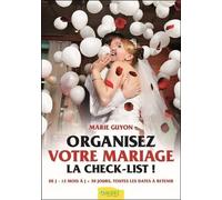 Organisez votre mariage - La check-list ! De J-12 mois à J+30 jours, toutes les dates à retenir