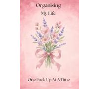 Organising My Life One Fuck Up At A Time