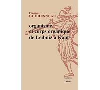 Organisme et corps organique de Leibniz à Kant