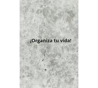 Organiza tu vida!: Es momento de poner primero lo primero, tú