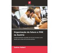 Organização do futuro e PME na Áustria: O desenvolvimento da gestão de recursos humanos como desafio para a base da economia austríaca
