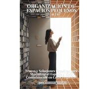 Organización De Espacios Pequeños: Trucos Y Soluciones Creativas Para Maximizar El Espacio Y Vivir Cómodamente En Casas Pequeñas