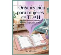 Organización para mujeres con TDAH: Estrategias sistemáticas para despejar y simplificar tu hogar, aclarar la mente y vencer la sobrecarga