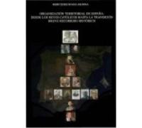 Organización Territorial De España : Desde Los Reyes Católicos Hasta La Transición Breve Recorrido Histórico - Rivas Arjona, Mercedes Rivas Arjona, Mercedes (Auteur)