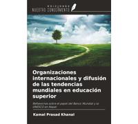 Organizaciones internacionales y difusión de las tendencias mundiales en educación superior: Reflexiones sobre el papel del Banco Mundial y la UNESCO en Nepal