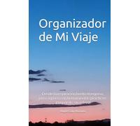 Organizador de Mi Viaje: Desde la inspiración hasta el regreso, paso a paso con herramientas prácticas, ¡Prepáralo sin estrés!