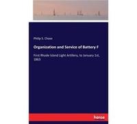 Organization and Service of Battery FFirst Rhode Island Light Artillery to January 1st 1863 - Philip S. Chase - BoD Third Party Titles - Livre en Anglais Philip S. ChasePhilip S. Chase (Auteur)