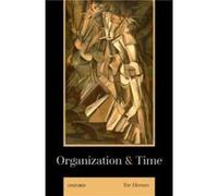 Organization and Time - Hernes Tor Professor of Organization Theory Professor of Organization Theory Copenhagen Business School - Oxford University Press Hernes Tor Professor of Organization Theory Pr