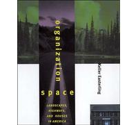Organization Space: Landscapes, Highways, and Houses in America