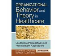 Organizational Behavior and Theory in Healthcare by Stephen L. Walston Stephen L. Walston (Auteur)