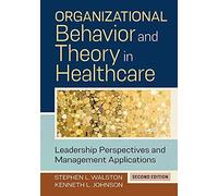 Organizational Behavior And Theory In Healthcare: Leadership Perspectives And Management Applications, Second Edition