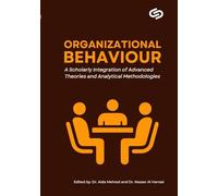 Organizational Behaviour: A Scholarly Integration of Advanced Theories and Analytical Methodologies (2025) - GBP Publications