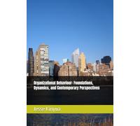Organizational Behaviour: Foundations, Dynamics, and Contemporary Perspectives