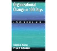 Organizational Change in 100 Days Elspeth Murray, Peter R. Richardson (Auteur)