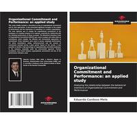 Organizational Commitment and Performance: an applied study: Analyzing the relationship between the behavioral intentions of Organizational Commitment and Performance