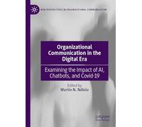 Organizational Communication in the Digital Era: Examining the Impact of Ai, Chatbots and Covid-19