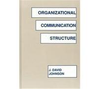 Organizational Communication Structure, COMMUNICATION, CULTURE, AND INFORMATION STUDIES J. David Johnson (Auteur)