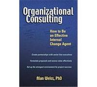 Organizational Consulting: How to Be an Effective Change Agent Weiss, Alan (Auteur)