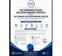 ORGANIZATIONAL DECISION-MAKING PROCESS versus HUMAN DECISION-MAKING PROCESS: A Practical Psychoeducational Framework for Understanding How Decisions Are Structured in Organizations and Individuals