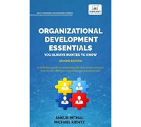 Organizational Development Essentials You Always Wanted to Know A Practical Guide to Change Management, Organizational Development, AI-Driven Insights, Data Analysis, and Sustainable Transformation - 