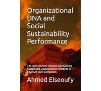 Organizational DNA and Social Sustainability Performance: The Role of Green Training in Enhancing Sustainable Organizational Practices in Egyptian Steel Companies