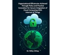 Organizational Efficiencies Achieved Through Policy and Practice Innovation for Secure Integration of Cloud Computing With Internet of Things