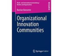Organizational Innovation Communities (Markt- Und Unternehmensentwicklung Markets And Organisations) (Paperback) Bastian Bansemir, (Auteur)