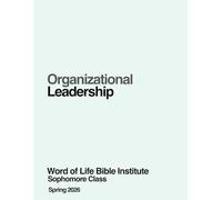 Organizational Leadership: Class Notes for the Sophomores at the Word of Life Bible Institute