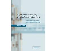 Organizational Learning from Performance Feedback: A Behavioral Perspective on Innovation and Change