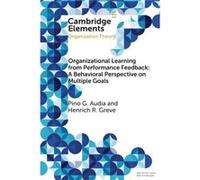 Organizational Learning from Performance Feedback A Behavioral Perspective on Multiple Goals by Henrich R. Greve Henrich R. Greve (Auteur)