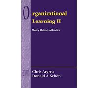 Organizational Learning II: Theory, Method, and Practice: Theory, Method, and Practice